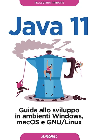 Java 11: Guida allo sviluppo in ambienti Windows, macOS e GNU/Linux