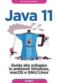 Java 11: Guida allo sviluppo in ambienti Windows, macOS e GNU/Linux