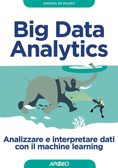 Big Data Analytics: Analizzare e interpretare dati con il machine learning