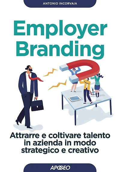 Employer Branding: Attrarre e coltivare talento in azienda in modo strategico e creativo