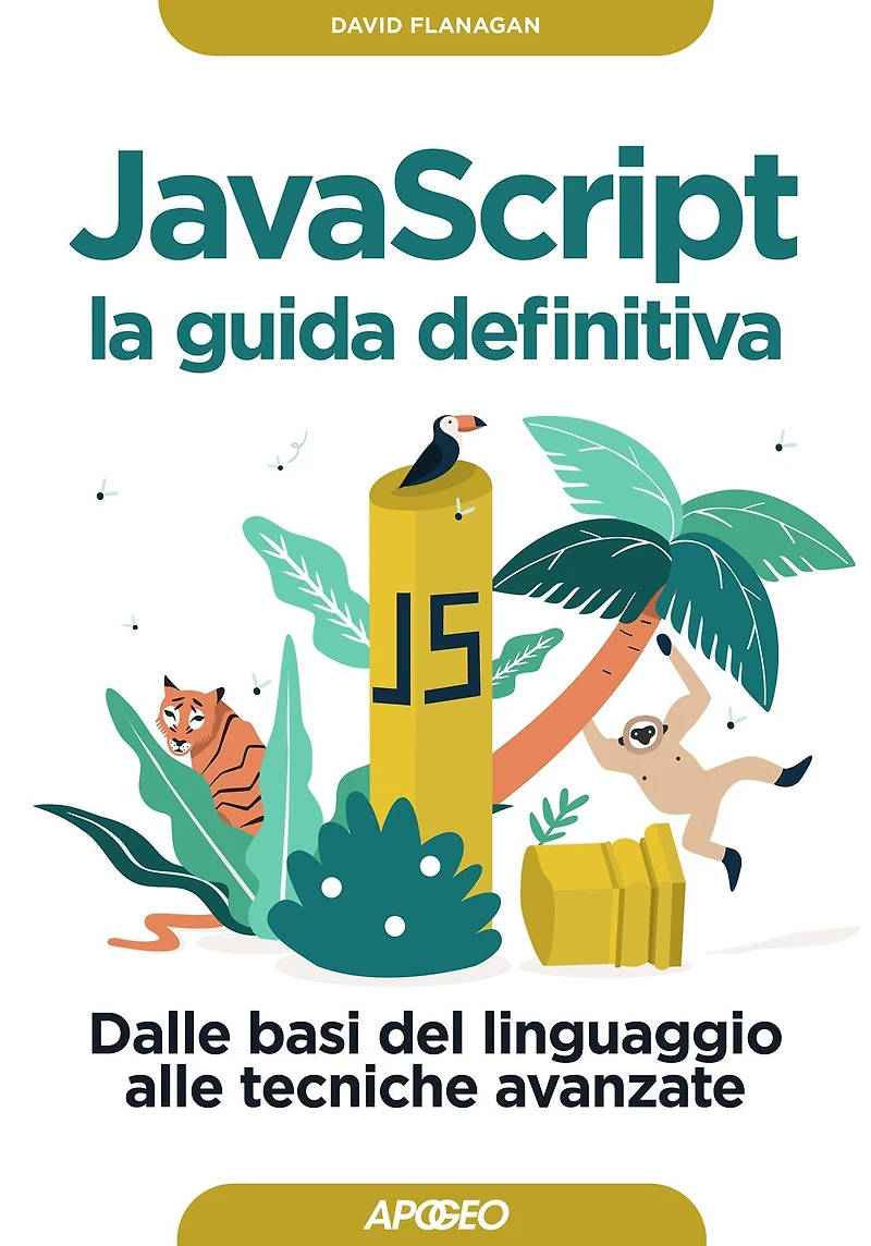 JavaScript - la guida definitiva: Dalle basi del linguaggio alle tecniche avanzate
