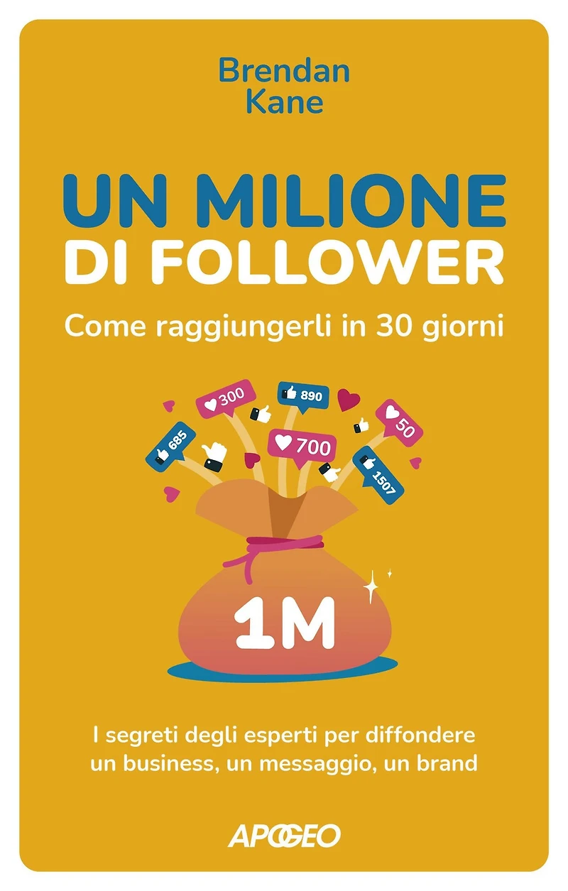 Un Milione di Follower. Come raggiungerli in 30 giorni: I segreti degli esperti per diffondere un business, un messaggio, un brand