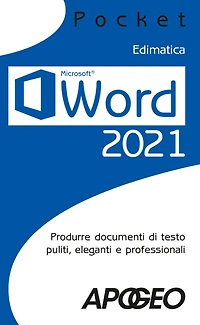 Word 2021: Produrre documenti di testo puliti, eleganti e professionali