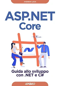 ASP.NET Core: Guida allo sviluppo con .NET e C#