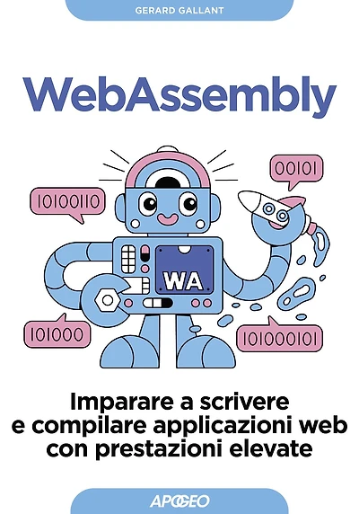 WebAssembly: Imparare a scrivere e compilare applicazioni web con prestazioni elevate