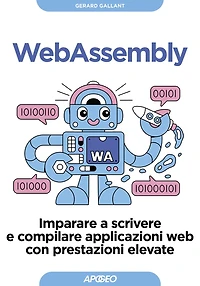 WebAssembly: Imparare a scrivere e compilare applicazioni web con prestazioni elevate