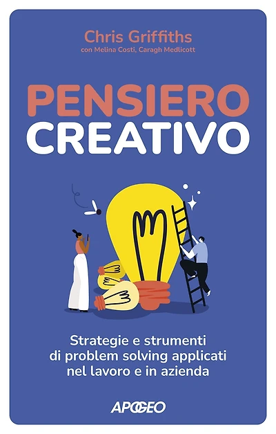 Pensiero creativo: Strategie e strumenti di problem solving applicati nel lavoro e in azienda