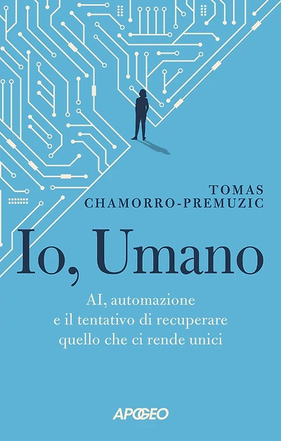 Io, Umano: AI, automazione e il tentativo di recuperare quello che ci rende unici