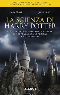 La scienza di Harry Potter: Cosa c'è dietro le bacchette magiche, le scope volanti, le pozioni e il quidditch?