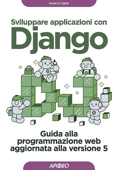 Sviluppare applicazioni con Django: Guida alla programmazione web aggiornata alla versione 5