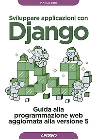 Sviluppare applicazioni con Django: Guida alla programmazione web aggiornata alla versione 5