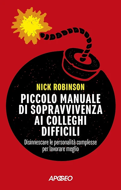 Piccolo manuale di sopravvivenza ai colleghi difficili: Disinnescare le personalità complesse per lavorare meglio