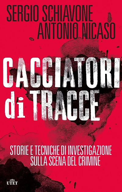 Cacciatori di tracce: Storie e tecniche di investigazione sulla scena del crimine