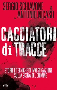 Cacciatori di tracce: Storie e tecniche di investigazione sulla scena del crimine