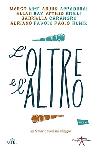 L'oltre e l'altro: Sette variazioni sul viaggio