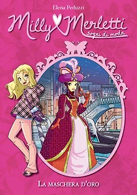 La maschera d'oro. Milly Merletti. Sogni di moda. Vol. 9