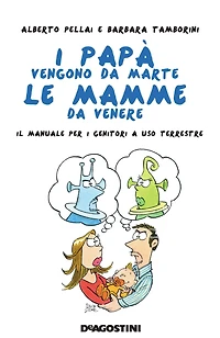 I papà vengono da Marte, le mamme da Venere: Il manuale per i genitori a uso terrestre