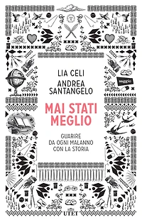 Mai stati meglio: Guarire da ogni malanno con la Storia