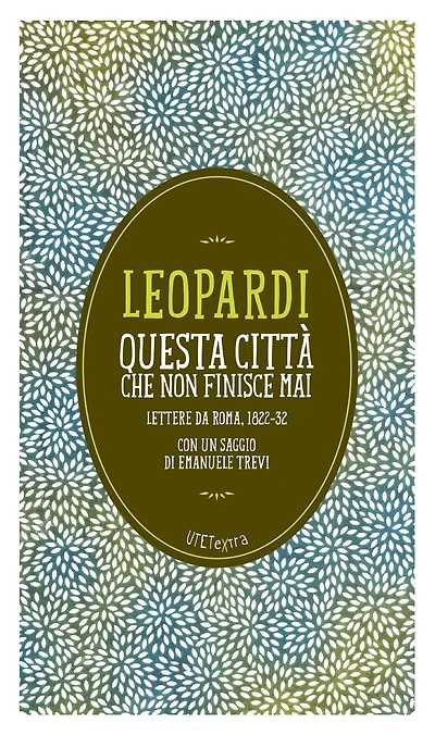 Questa città che non finisce mai. Lettere da Roma 1822-32: Con un saggio di Emanuele Trevi