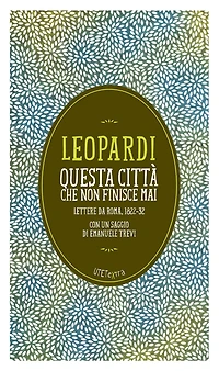 Questa città che non finisce mai. Lettere da Roma 1822-32: Con un saggio di Emanuele Trevi