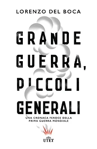 Grande guerra, piccoli generali: Una cronaca feroce della prima guerra mondiale