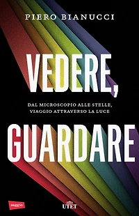 Vedere, guardare: Dal microcosmo alle stelle, viaggio attraverso la luce