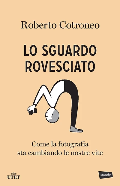 Lo sguardo rovesciato: Come la fotografia sta cambiando le nostre vite