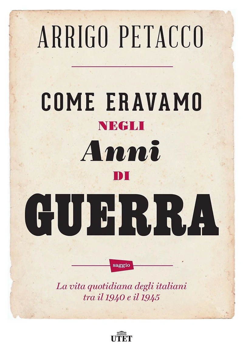 Come eravamo negli anni di guerra: La vita quotidiana degli italiani tra il 1940 e il 1945