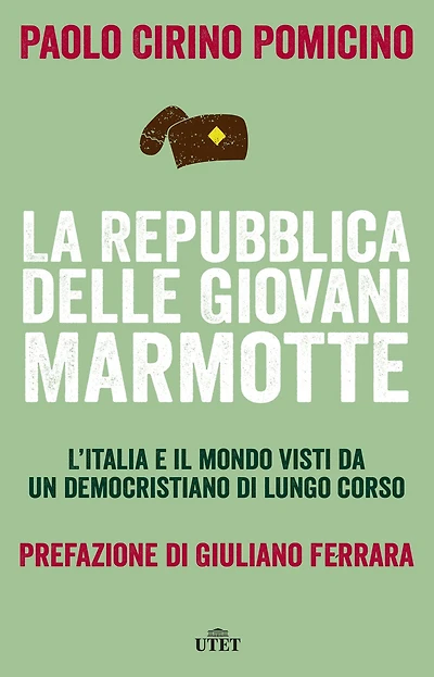 La Repubblica delle Giovani Marmotte: L'Italia e il mondo visti da un democristiano di lungo corso