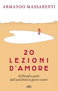 20 lezioni d'amore: di filosofi e poeti dall'antichità ai giorni nostri