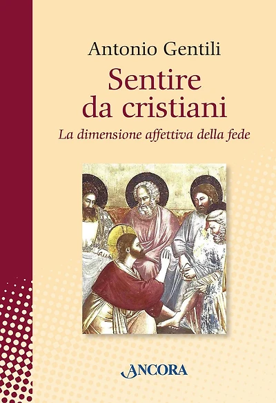 Sentire da cristiani. La dimensione affettiva della fede