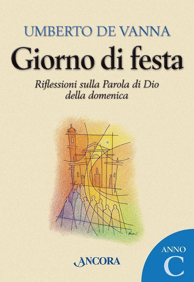 Giorno di festa. Riflessioni sulla Parola di Dio della domenica. Anno C