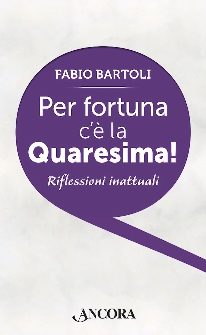 Per fortuna c'è la Quaresima!: Riflessioni inattuali