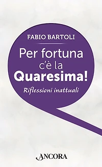 Per fortuna c'è la Quaresima!: Riflessioni inattuali
