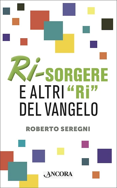 Ri-sorgere: e altri "ri" del Vangelo
