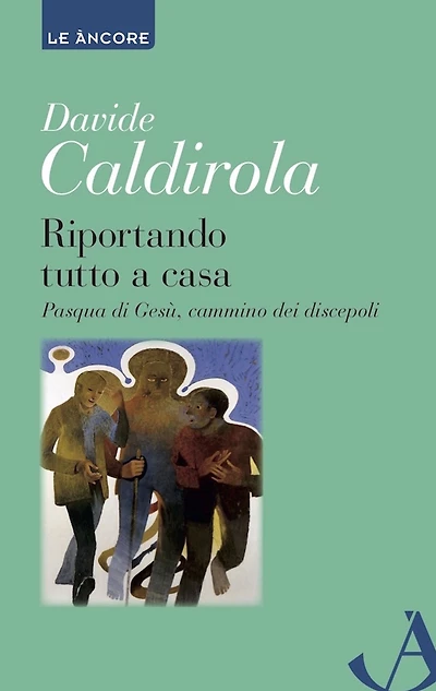Riportando tutto a casa: Pasqua di Gesù, cammino dei discepoli