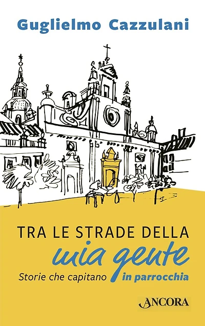 Tra le strade della mia gente: Storie che capitano in parrocchia