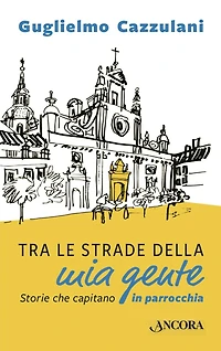 Tra le strade della mia gente: Storie che capitano in parrocchia