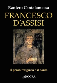 Francesco d'Assisi: Il genio religioso e il santo