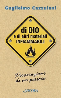 Di Dio e di altri materiali infiammabili: Provocazioni di un parroco