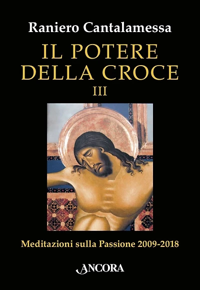 Il potere della Croce III: Meditazioni sulla Passione 2009-2018