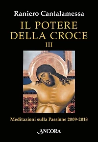 Il potere della Croce III: Meditazioni sulla Passione 2009-2018
