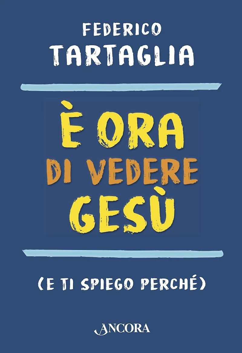 È ora di vedere Gesù: (e ti spiego perché)
