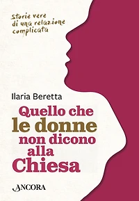 Quello che le donne non dicono alla Chiesa: Storie vere di una relazione complicata