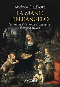 La mano dell'angelo: La Vergine delle Rocce di Leonardo: il segreto svelato