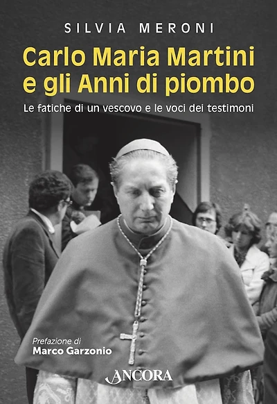 Carlo Maria Martini e gli Anni di piombo: Le fatiche di un vescovo e le voci dei testimoni