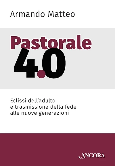 Pastorale 4.0: Eclissi dell'adulto e trasmissione della fede alle nuove generazioni