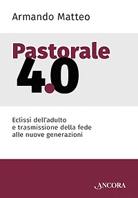 Pastorale 4.0: Eclissi dell'adulto e trasmissione della fede alle nuove generazioni