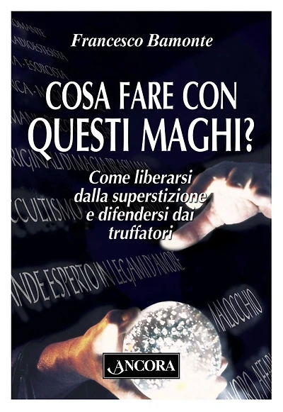 Cosa fare con questi maghi?: Come liberarsi dalla superstizione e difendersi dai truffatori