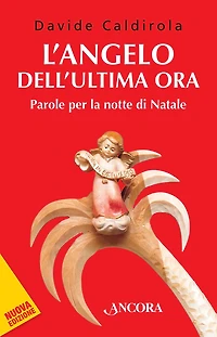 L'angelo dell'ultima ora: Parole per la notte di Natale